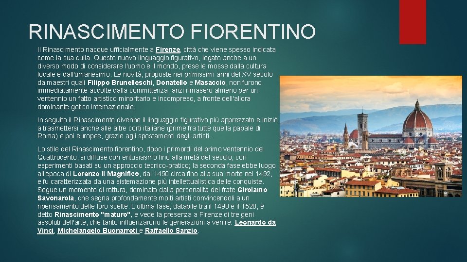 RINASCIMENTO FIORENTINO Il Rinascimento nacque ufficialmente a Firenze, città che viene spesso indicata come