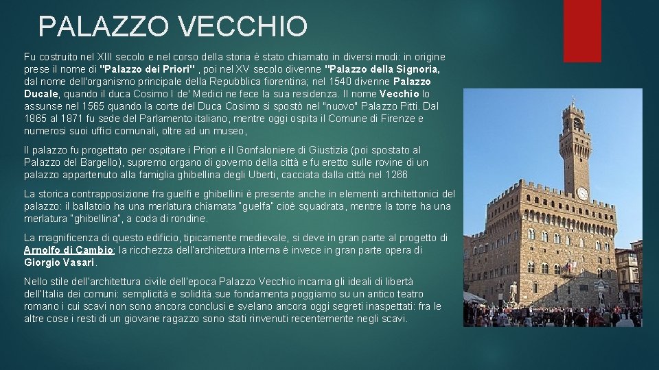 PALAZZO VECCHIO Fu costruito nel XIII secolo e nel corso della storia è stato