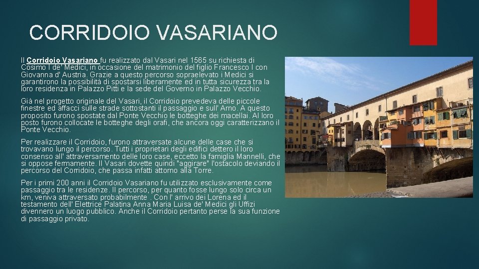 CORRIDOIO VASARIANO Il Corridoio Vasariano fu realizzato dal Vasari nel 1565 su richiesta di