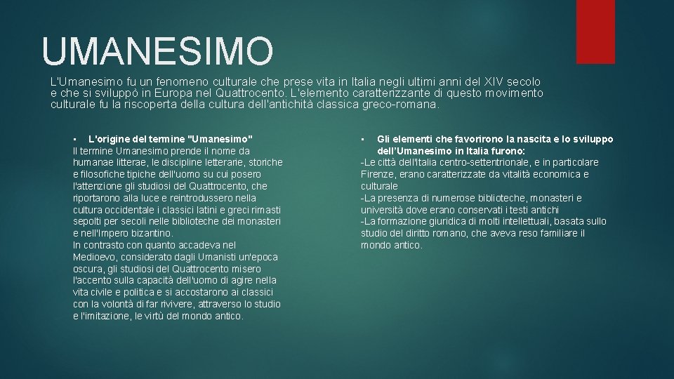 UMANESIMO L'Umanesimo fu un fenomeno culturale che prese vita in Italia negli ultimi anni