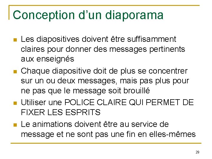 Conception d’un diaporama n n Les diapositives doivent être suffisamment claires pour donner des