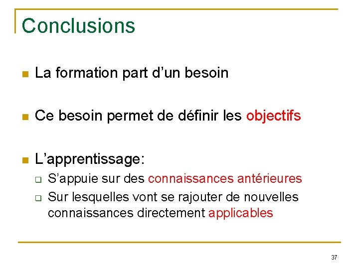 Conclusions n La formation part d’un besoin n Ce besoin permet de définir les