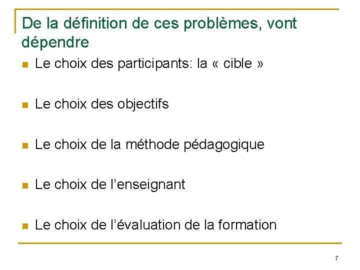 De la définition de ces problèmes, vont dépendre n Le choix des participants: la