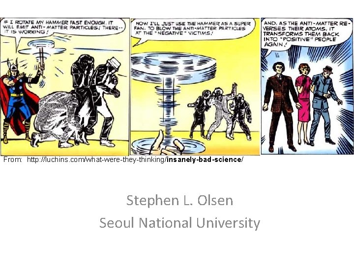 From: http: //luchins. com/what-were-they-thinking/insanely-bad-science/ Stephen L. Olsen Seoul National University 