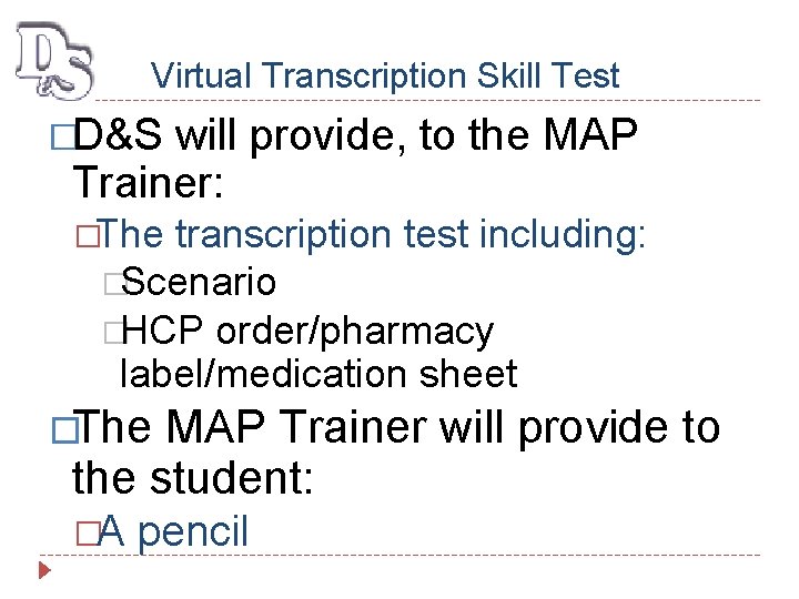 Virtual Transcription Skill Test �D&S will provide, to the MAP Trainer: �The transcription test