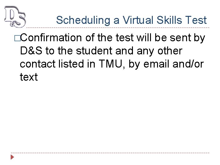 Scheduling a Virtual Skills Test �Confirmation of the test will be sent by D&S