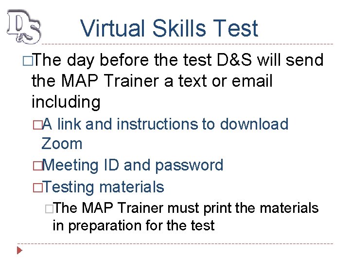 Virtual Skills Test �The day before the test D&S will send the MAP Trainer