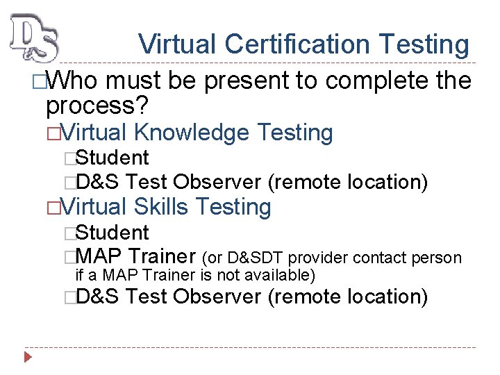 Virtual Certification Testing �Who must be present to complete the process? �Virtual Knowledge Testing