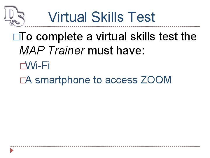 Virtual Skills Test �To complete a virtual skills test the MAP Trainer must have: