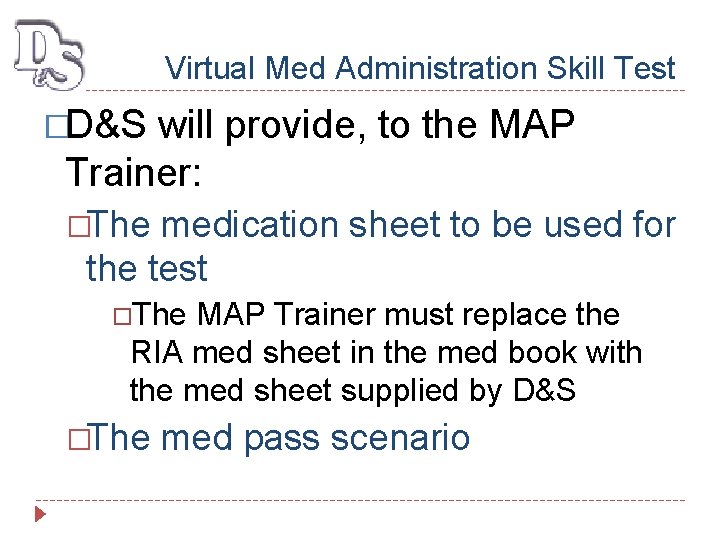 Virtual Med Administration Skill Test �D&S will provide, to the MAP Trainer: �The medication