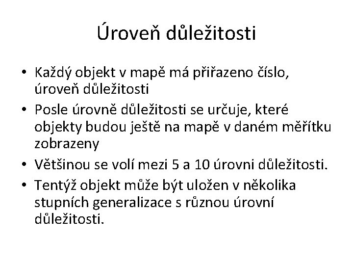 Úroveň důležitosti • Každý objekt v mapě má přiřazeno číslo, úroveň důležitosti • Posle