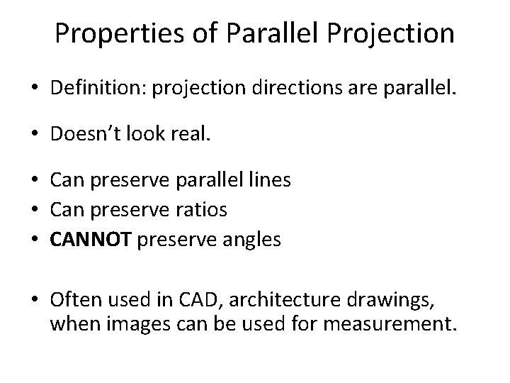 Properties of Parallel Projection • Definition: projection directions are parallel. • Doesn’t look real.