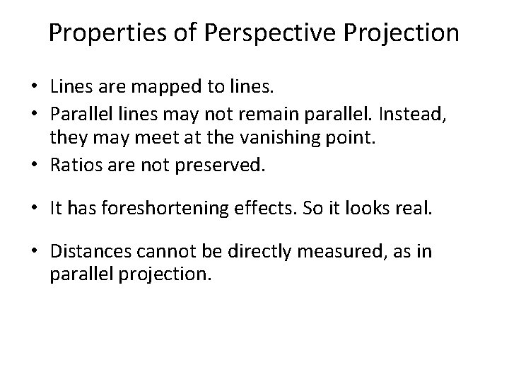 Properties of Perspective Projection • Lines are mapped to lines. • Parallel lines may