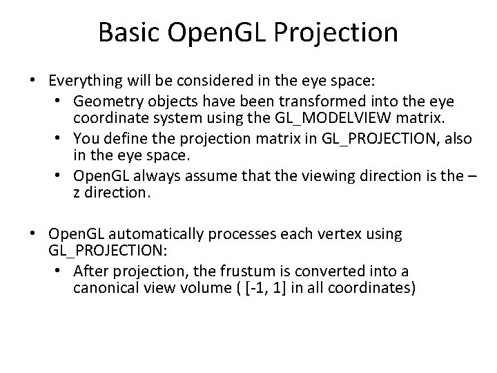 Basic Open. GL Projection • Everything will be considered in the eye space: •