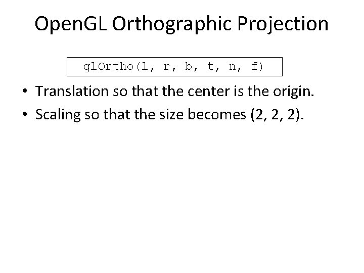 Open. GL Orthographic Projection gl. Ortho(l, r, b, t, n, f) • Translation so