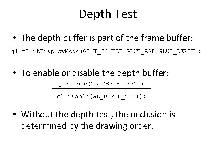 Depth Test • The depth buffer is part of the frame buffer: glut. Init.