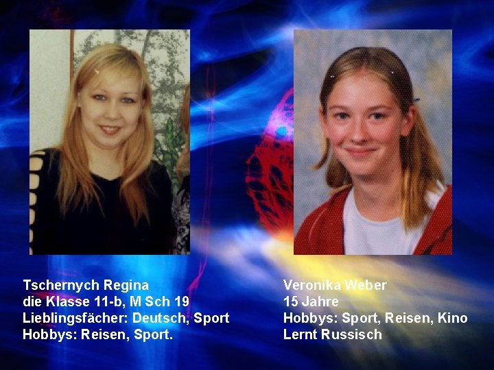 Tschernych Regina die Klasse 11 -b, M Sch 19 Lieblingsfächer: Deutsch, Sport Hobbys: Reisen,