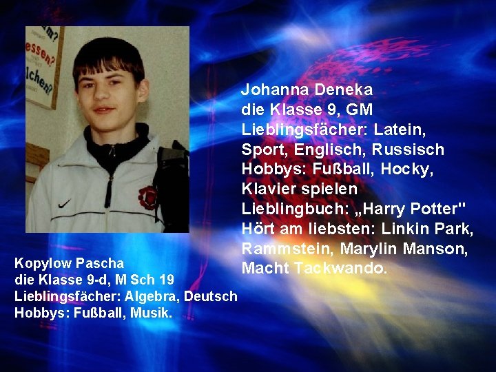 Kopylow Pascha die Klasse 9 -d, M Sch 19 Lieblingsfächer: Algebra, Deutsch Hobbys: Fußball,