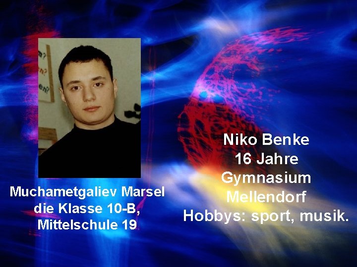 Muchametgaliev Marsel die Klasse 10 -B, Mittelschule 19 Niko Benke 16 Jahre Gymnasium Mellendorf