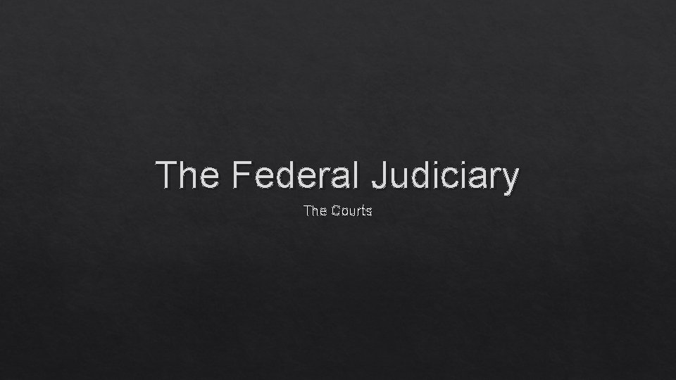 The Federal Judiciary The Courts 