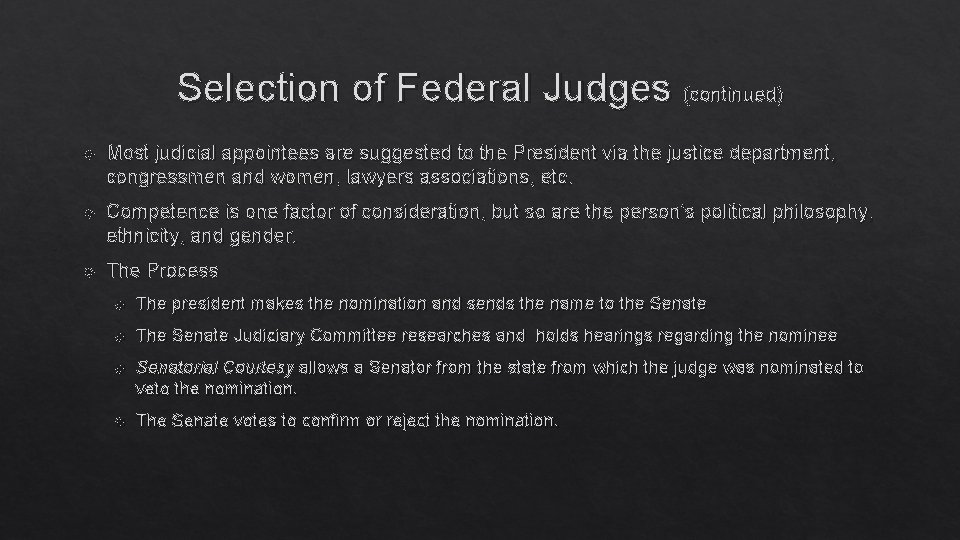 Selection of Federal Judges (continued) Most judicial appointees are suggested to the President via