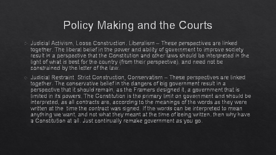 Policy Making and the Courts Judicial Activism, Loose Construction, Liberalism – These perspectives are