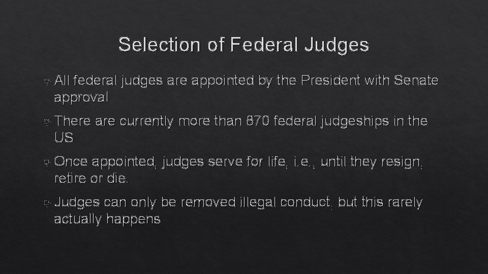 Selection of Federal Judges All federal judges are appointed by the President with Senate