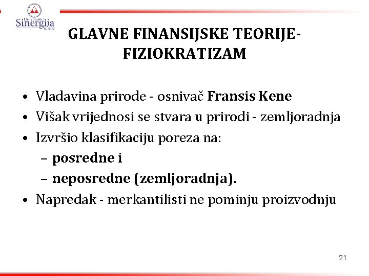 GLAVNE FINANSIJSKE TEORIJEFIZIOKRATIZAM • Vladavina prirode - osnivač Fransis Kene • Višak vrijednosi se