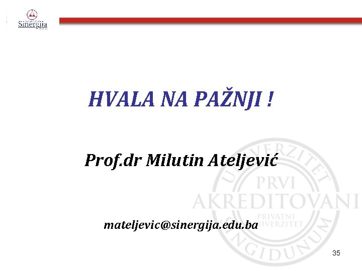 HVALA NA PAŽNJI ! Prof. dr Milutin Ateljević mateljevic@sinergija. edu. ba 35 
