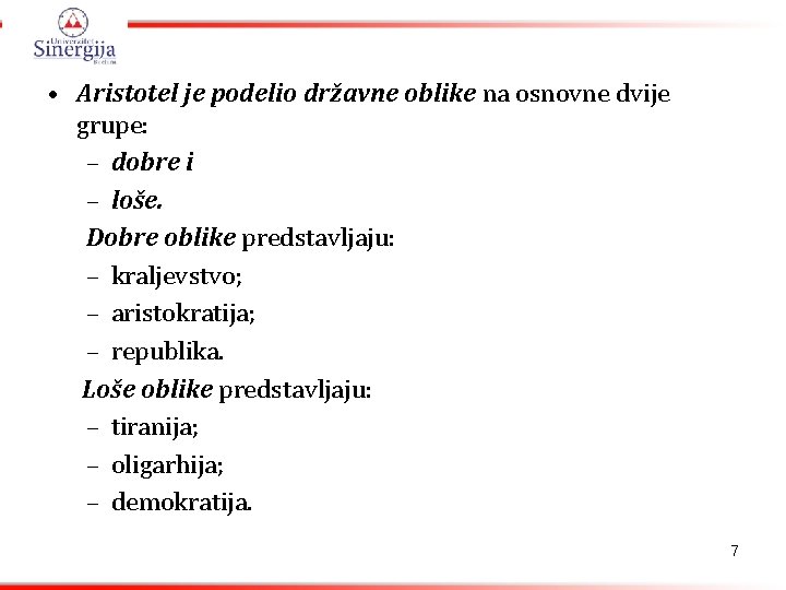  • Aristotel je podelio državne oblike na osnovne dvije grupe: – dobre i