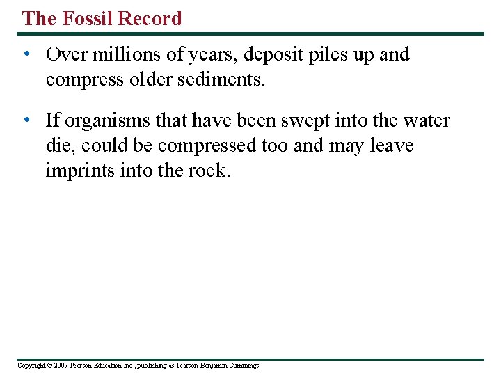 The Fossil Record • Over millions of years, deposit piles up and compress older