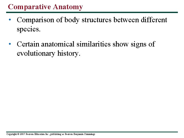 Comparative Anatomy • Comparison of body structures between different species. • Certain anatomical similarities