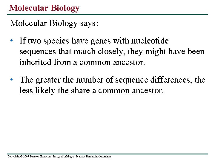 Molecular Biology says: • If two species have genes with nucleotide sequences that match