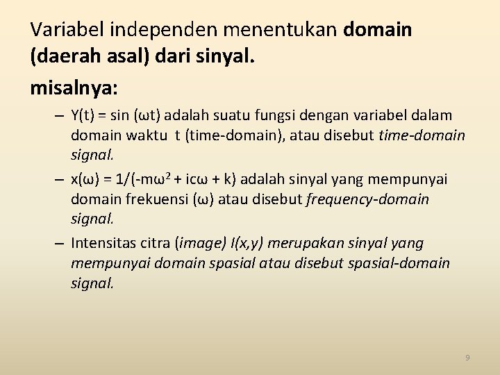 Variabel independen menentukan domain (daerah asal) dari sinyal. misalnya: – Y(t) = sin (ωt) Variabel independen menentukan domain (daerah asal) dari sinyal. misalnya: – Y(t) = sin (ωt)