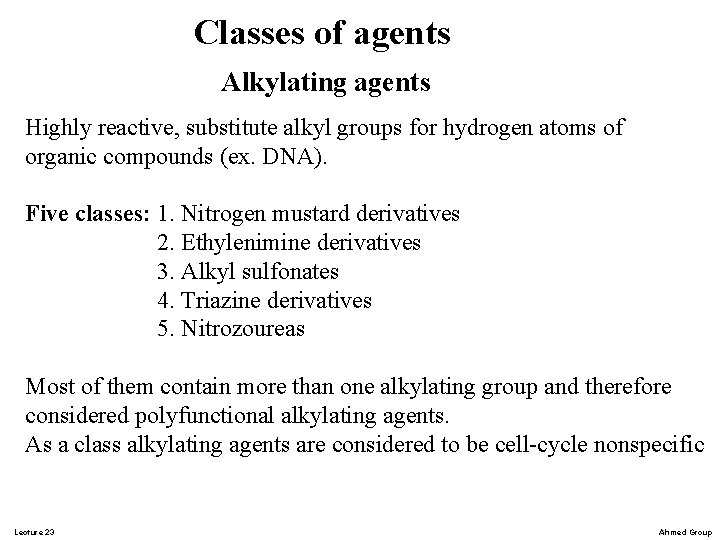Classes of agents Alkylating agents Highly reactive, substitute alkyl groups for hydrogen atoms of Classes of agents Alkylating agents Highly reactive, substitute alkyl groups for hydrogen atoms of