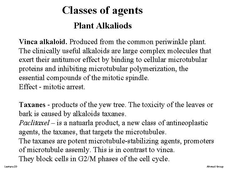 Classes of agents Plant Alkaliods Vinca alkaloid. Produced from the common periwinkle plant. The Classes of agents Plant Alkaliods Vinca alkaloid. Produced from the common periwinkle plant. The