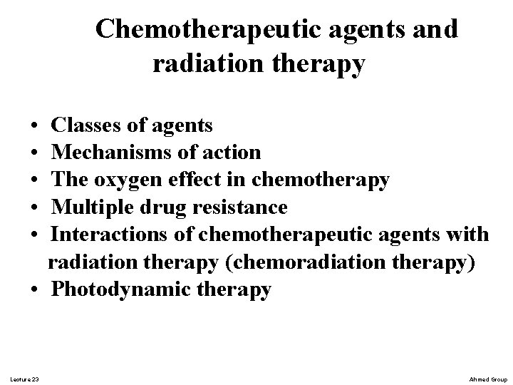 Chemotherapeutic agents and radiation therapy • • • Classes of agents Mechanisms of action Chemotherapeutic agents and radiation therapy • • • Classes of agents Mechanisms of action