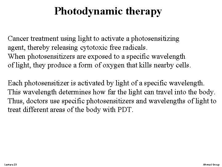 Photodynamic therapy Cancer treatment using light to activate a photosensitizing agent, thereby releasing cytotoxic Photodynamic therapy Cancer treatment using light to activate a photosensitizing agent, thereby releasing cytotoxic