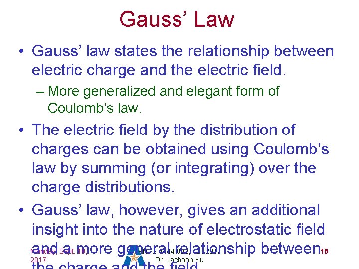 Gauss’ Law • Gauss’ law states the relationship between electric charge and the electric