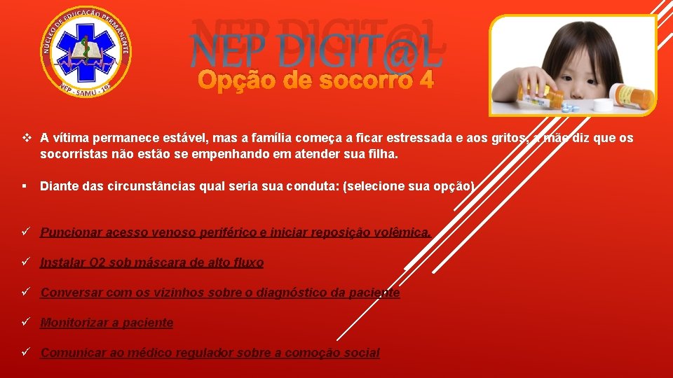 NEP DIGIT@L Opção de socorro 4 A vítima permanece estável, mas a família começa