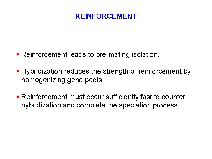 REINFORCEMENT § Reinforcement leads to pre-mating isolation. § Hybridization reduces the strength of reinforcement