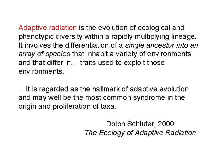 Adaptive radiation is the evolution of ecological and phenotypic diversity within a rapidly multiplying