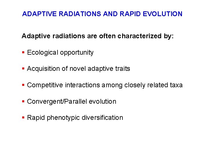 ADAPTIVE RADIATIONS AND RAPID EVOLUTION Adaptive radiations are often characterized by: § Ecological opportunity