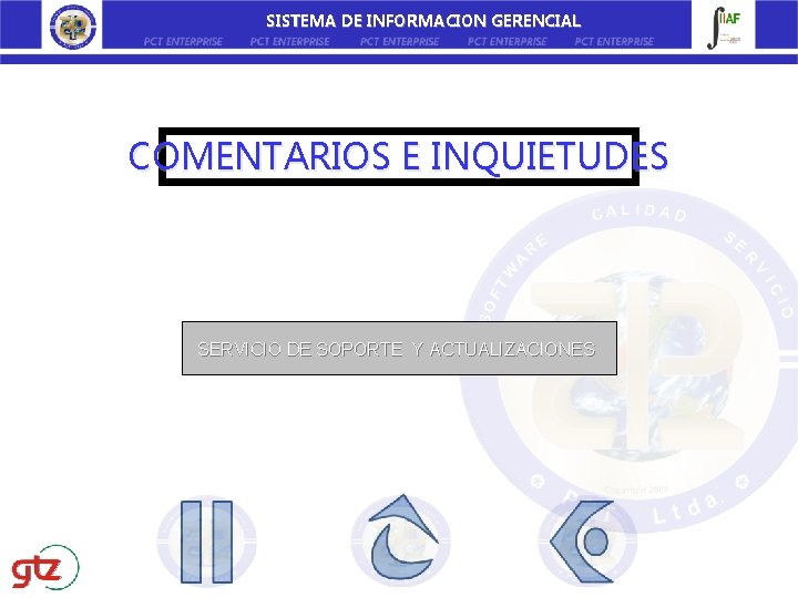 SISTEMA DE INFORMACION GERENCIAL COMENTARIOS E INQUIETUDES SERVICIO DE SOPORTE Y ACTUALIZACIONES 