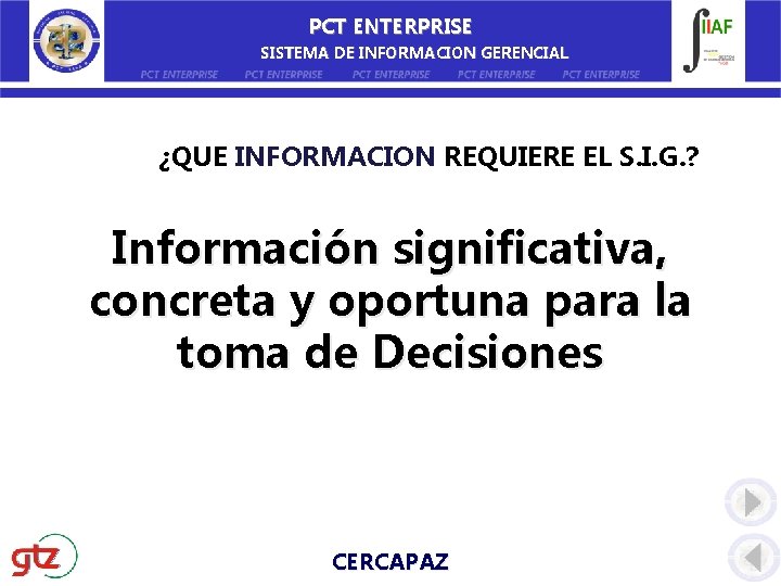 PCT ENTERPRISE SISTEMA DE INFORMACION GERENCIAL ¿QUE INFORMACION REQUIERE EL S. I. G. ?