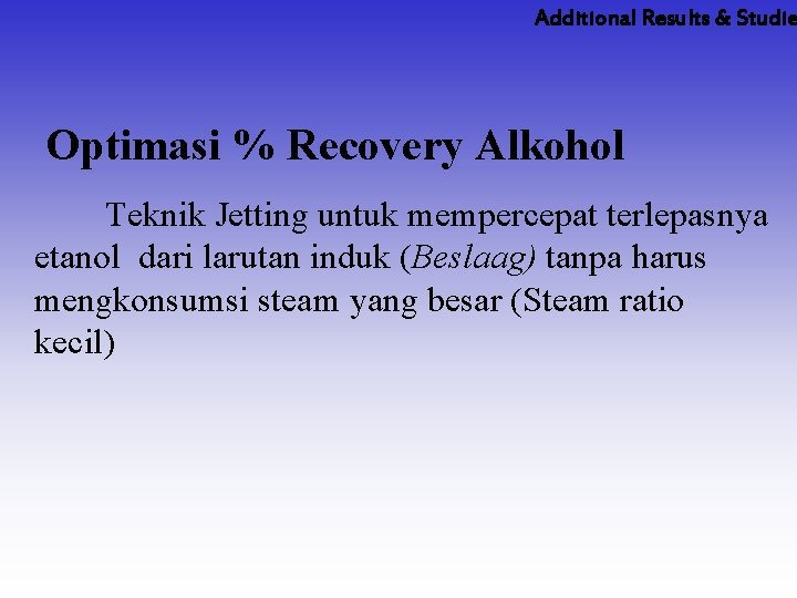 Additional Results & Studie Optimasi % Recovery Alkohol Teknik Jetting untuk mempercepat terlepasnya etanol
