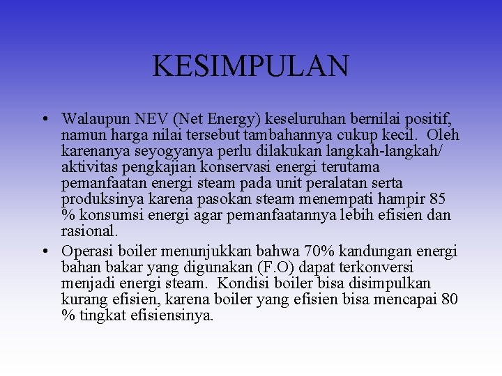 KESIMPULAN • Walaupun NEV (Net Energy) keseluruhan bernilai positif, namun harga nilai tersebut tambahannya