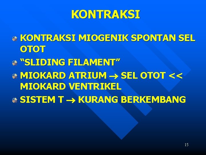 KONTRAKSI MIOGENIK SPONTAN SEL OTOT “SLIDING FILAMENT” MIOKARD ATRIUM SEL OTOT << MIOKARD VENTRIKEL