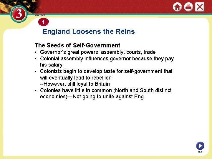 SECTION 1 England Loosens the Reins The Seeds of Self-Government • Governor’s great powers:
