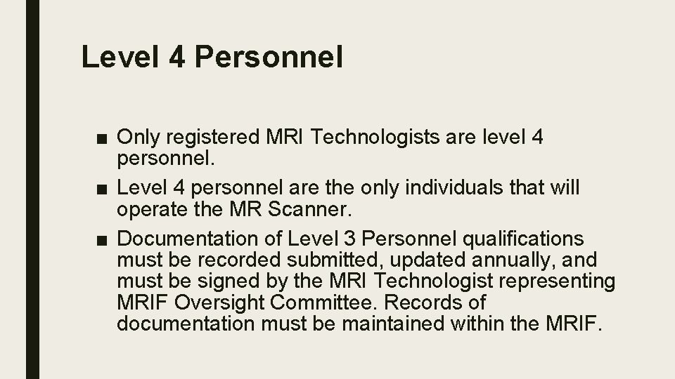 Level 4 Personnel ■ Only registered MRI Technologists are level 4 personnel. ■ Level